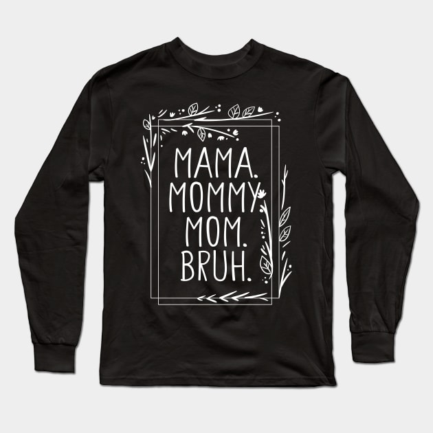 Mama Mommy Mom Bruh Shirt, Mama Shirt, Sarcastic Mom Shirt, Funny Bruh Shirt, Funny Sarcasm Mom Gift, Sarcastic Quotes Tee, Mother's Day Long Sleeve T-Shirt by Giftyshoop